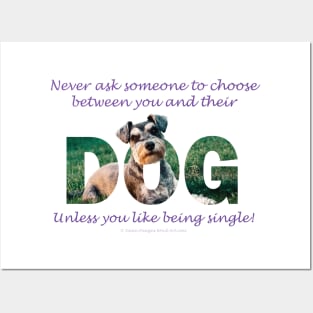 Never ask someone to choose between you and their dog unless you like being single - Schnauzer oil painting word art Posters and Art